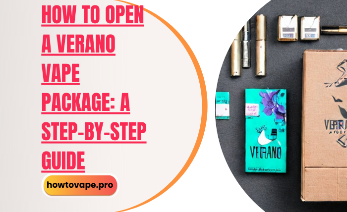 How to Open a Verano Vape Package