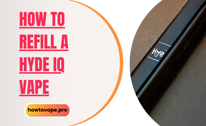 How to Refill a Hyde IQ Vape