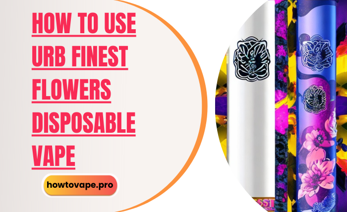 How to Use and Enjoy URB Finest Flowers Disposable Vape Updated in (2024)