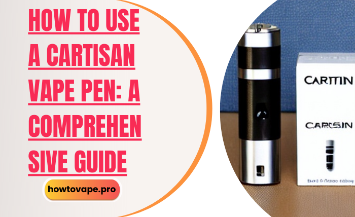 How to Use a Cartisan Vape Pen