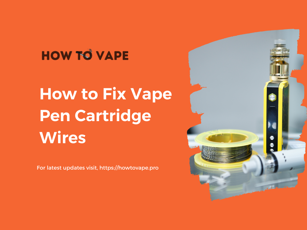 How to Fix Vape Pen Cartridge Wires