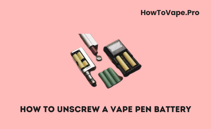 How to Unscrew a Vape Pen Battery