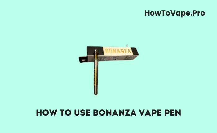 How to Use Bonanza Vape Pen