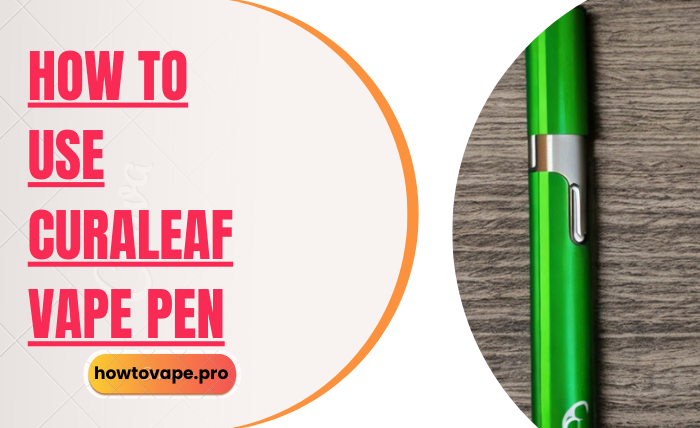 How to Use Curaleaf Vape Pen