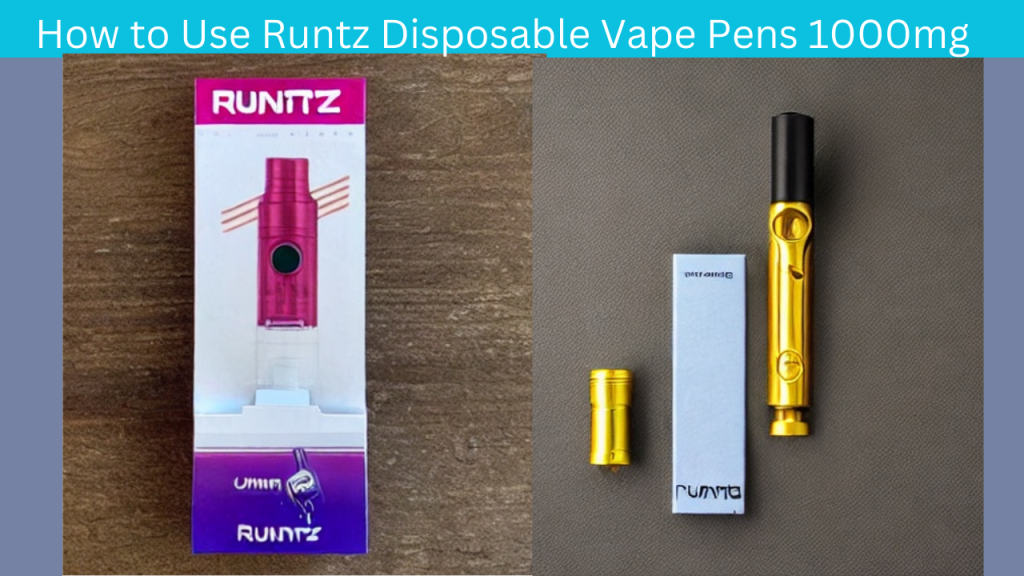 How to Use Runtz Disposable Vape Pens 1000mg